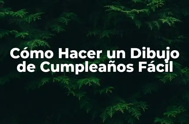 Cómo Hacer un Dibujo de Cumpleaños Fácil