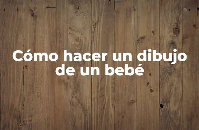 Cómo Hacer un Dibujo de un Bebé