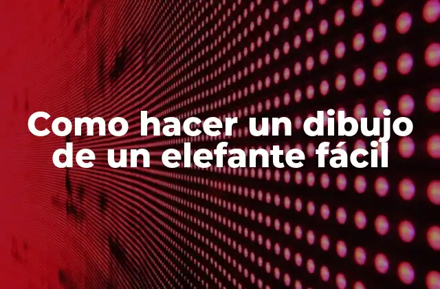 Como Hacer un Dibujo de un Elefante Fácil