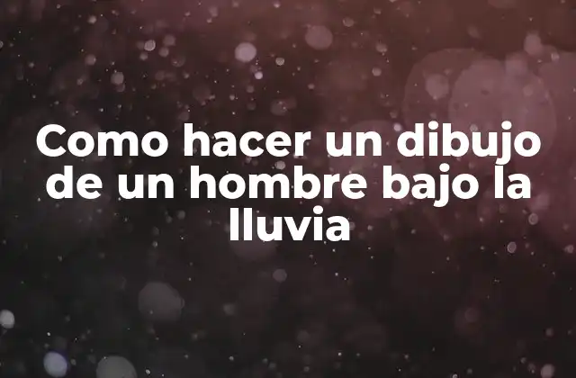 Como Hacer un Dibujo de un Hombre bajo la Lluvia