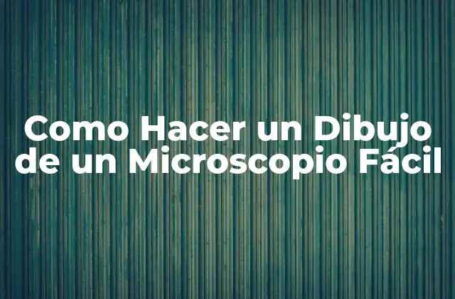 Como Hacer un Dibujo de un Microscopio Fácil