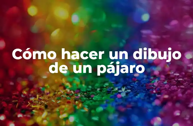 Cómo Hacer un Dibujo de un Pájaro