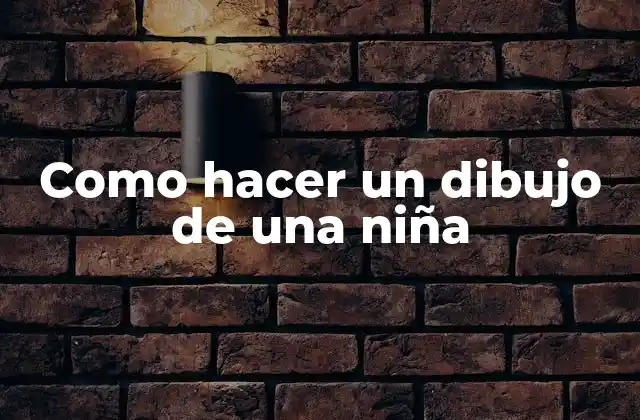 Como Hacer un Dibujo de una Niña