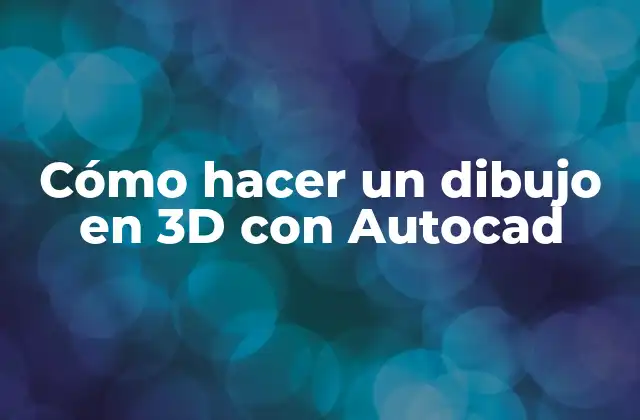 Cómo Hacer un Dibujo en 3d con Autocad