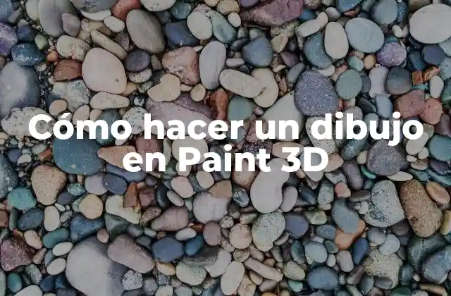 Cómo Hacer un Dibujo en Paint 3d