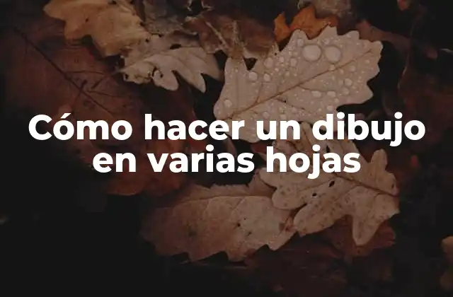 Cómo Hacer un Dibujo en Varias Hojas