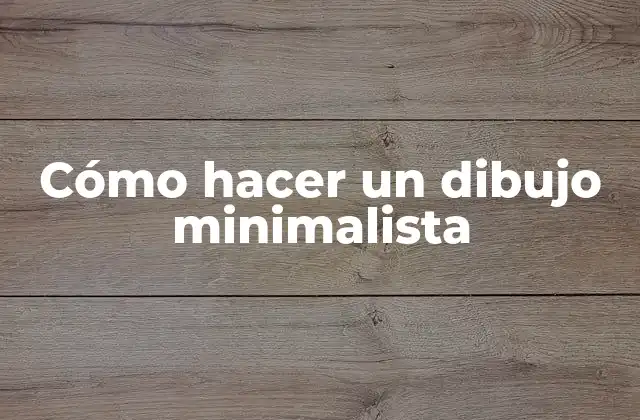 Cómo Hacer un Dibujo Minimalista
