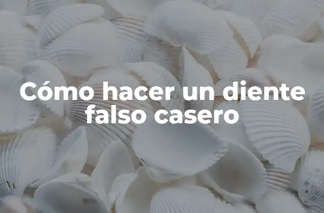 Cómo Hacer un Diente Falso Casero