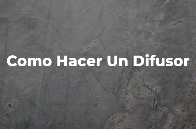 Como Hacer un Difusor