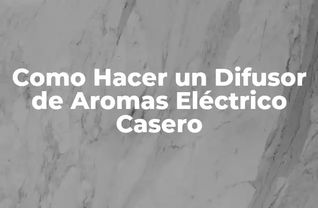 Como Hacer un Difusor de Aromas Eléctrico Casero