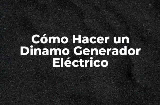 Cómo Hacer un Dinamo Generador Eléctrico