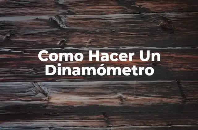 Como Hacer un Dinamómetro