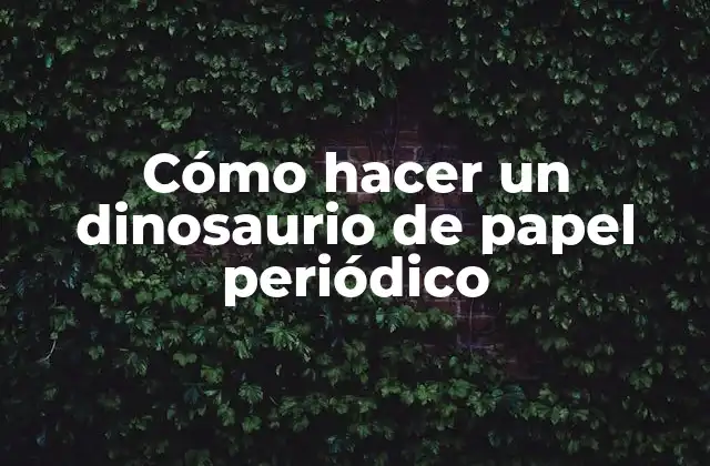 Cómo Hacer un Dinosaurio de Papel Periódico
