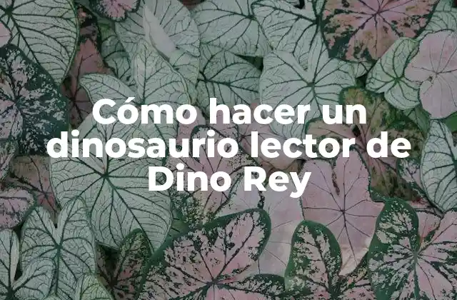 Cómo Hacer un Dinosaurio Lector de Dino Rey