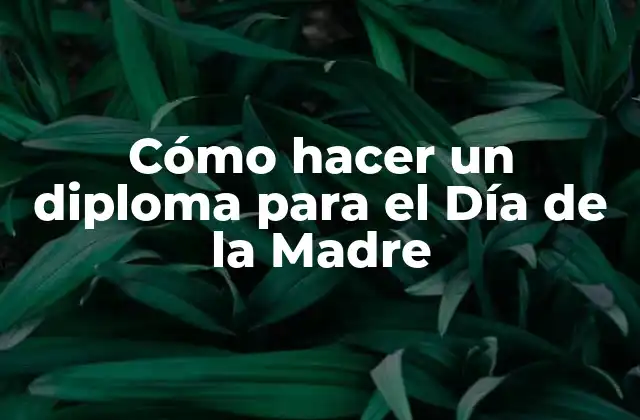 Cómo Hacer un Diploma para el Día de la Madre