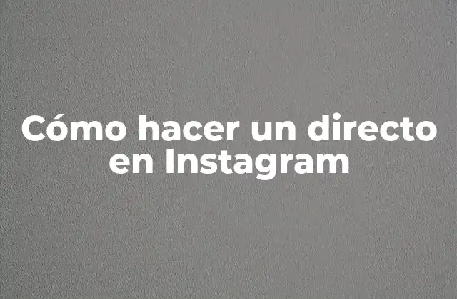 Cómo Hacer un Directo en Instagram