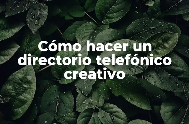 Cómo Hacer un Directorio Telefónico Creativo
