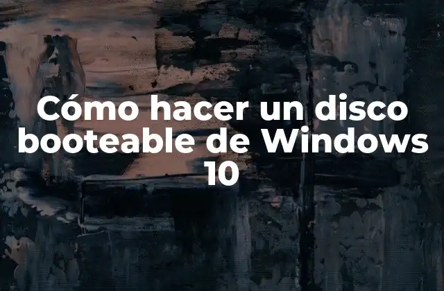 Cómo Hacer un Disco Booteable de Windows 10