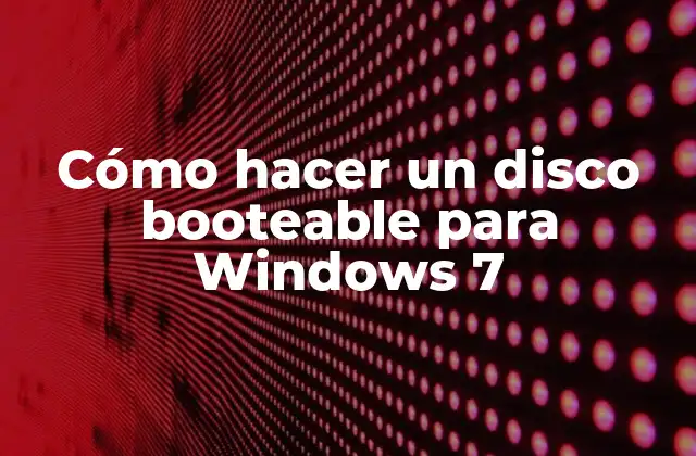 Cómo Hacer un Disco Booteable para Windows 7