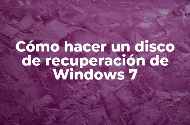 Cómo Hacer un Disco de Recuperación de Windows 7