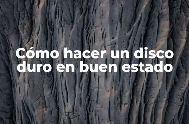 Cómo Hacer un Disco Duro en Buen Estado