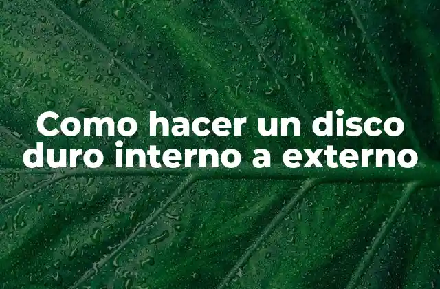 Como Hacer un Disco Duro Interno a Externo