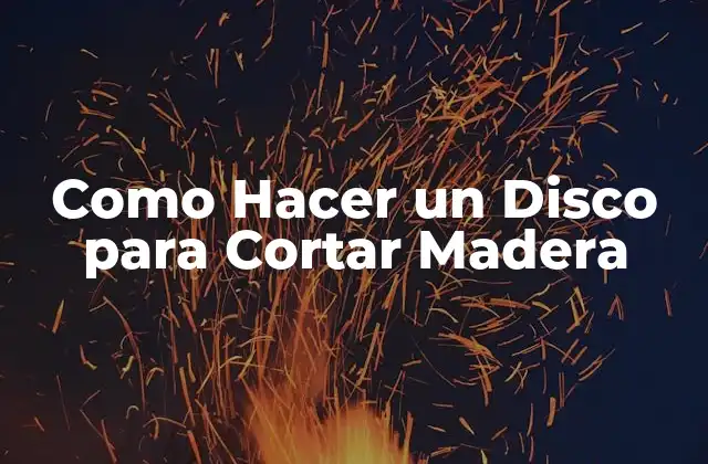 Como Hacer un Disco para Cortar Madera