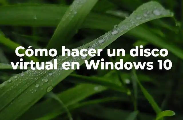 Cómo Hacer un Disco Virtual en Windows 10