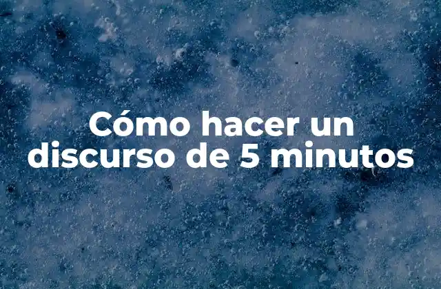 Cómo Hacer un Discurso de 5 Minutos