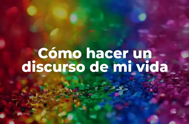 Cómo Hacer un Discurso de Mi Vida