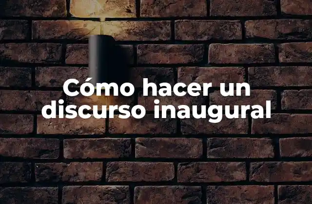 Cómo Hacer un Discurso Inaugural