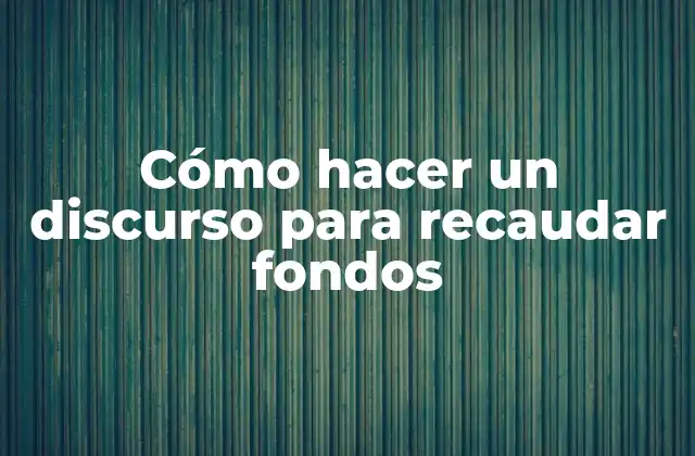 Cómo Hacer un Discurso para Recaudar Fondos