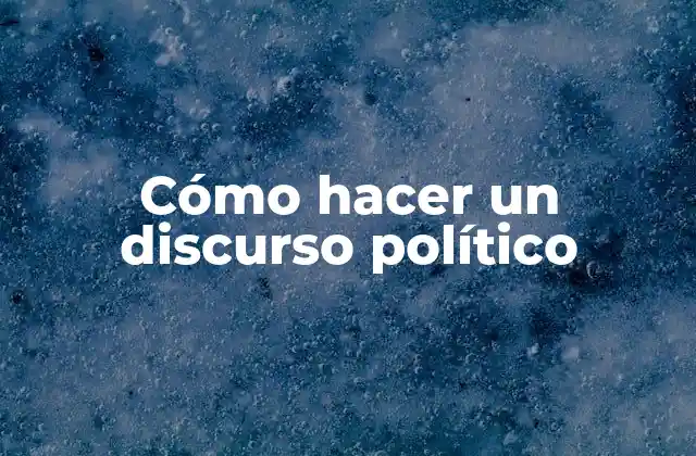 Cómo Hacer un Discurso Político 2 Cómo hacer un discurso político