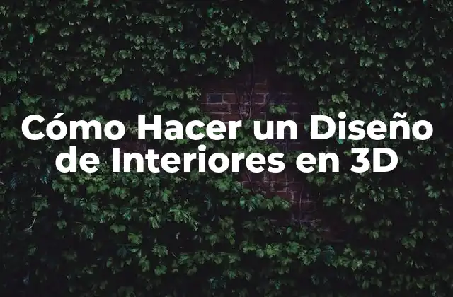 Cómo Hacer un Diseño de Interiores en 3d