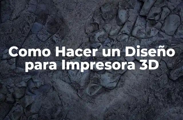Como Hacer un Diseño para Impresora 3d