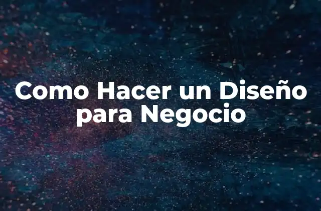 Como Hacer un Diseño para Negocio