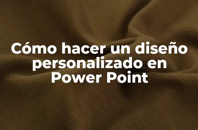 Cómo Hacer un Diseño Personalizado en Power Point