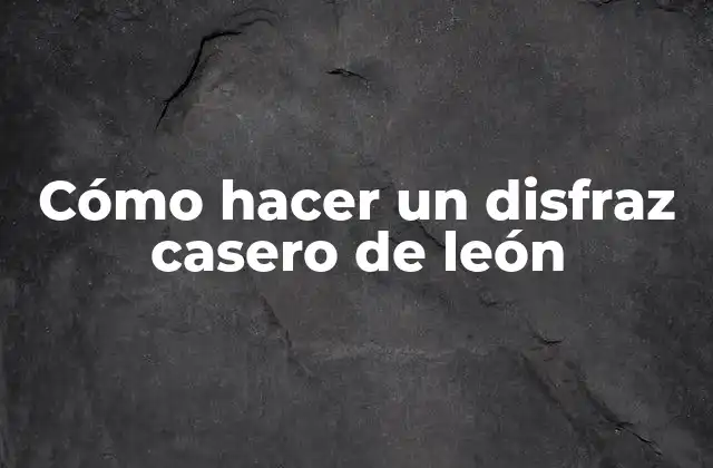 Cómo Hacer un Disfraz Casero de León