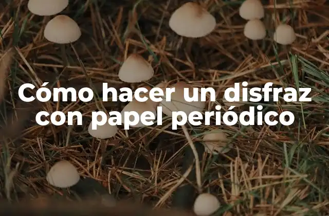 Cómo Hacer un Disfraz con Papel Periódico