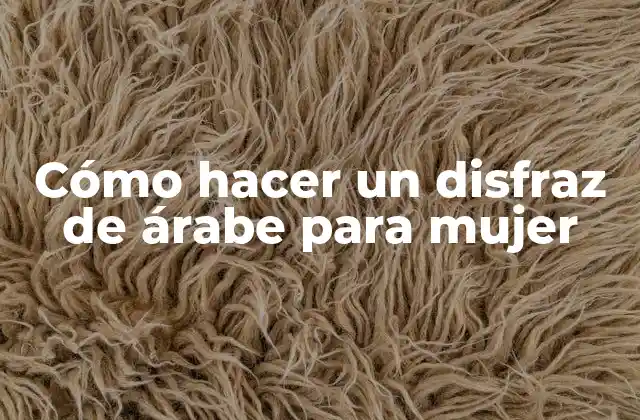 Cómo Hacer un Disfraz de Árabe para Mujer