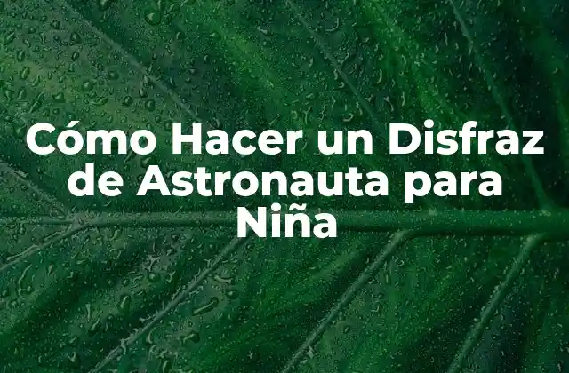 Cómo Hacer un Disfraz de Astronauta para Niña