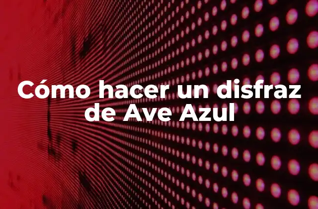 Cómo Hacer un Disfraz de Ave Azul