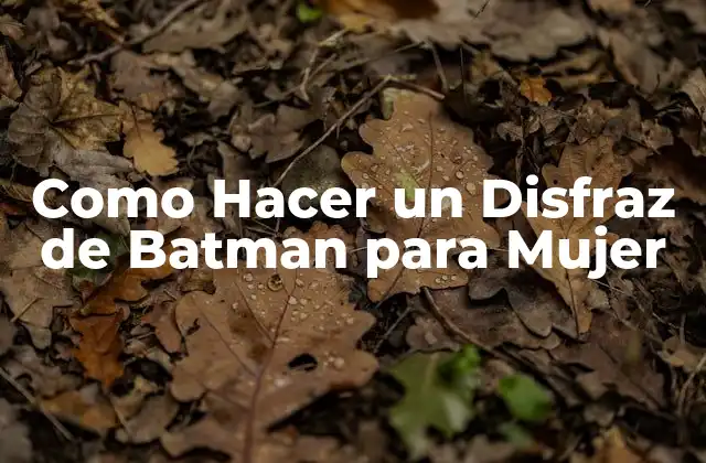 Como Hacer un Disfraz de Batman para Mujer