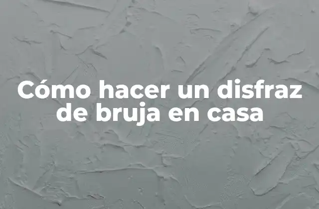 Cómo Hacer un Disfraz de Bruja en Casa