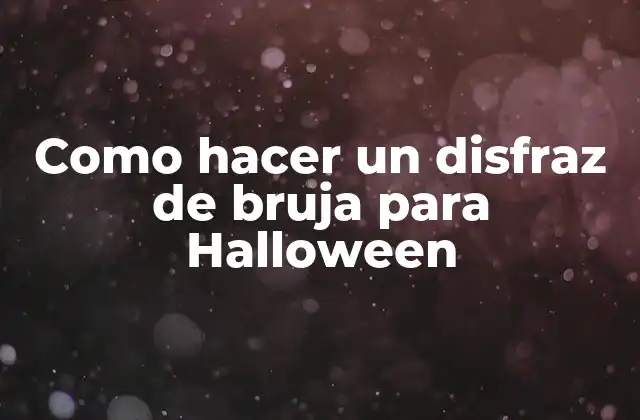 Como Hacer un Disfraz de Bruja para Halloween