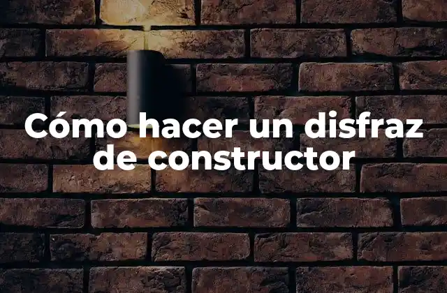 Cómo Hacer un Disfraz de Constructor