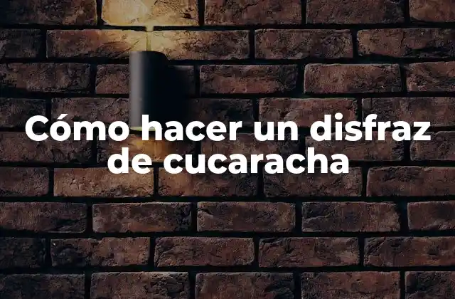 Cómo Hacer un Disfraz de Cucaracha