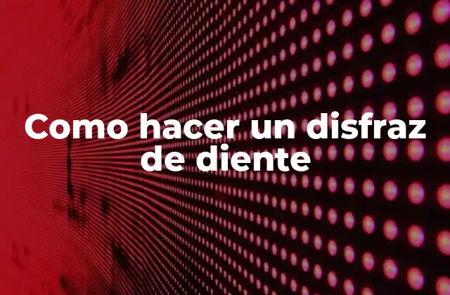 Como Hacer un Disfraz de Diente