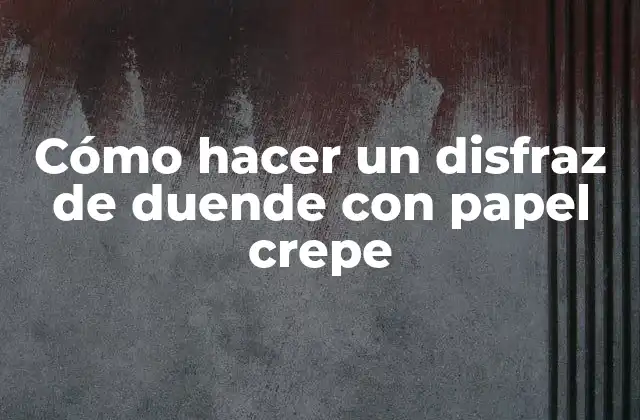 Cómo Hacer un Disfraz de Duende con Papel Crepe