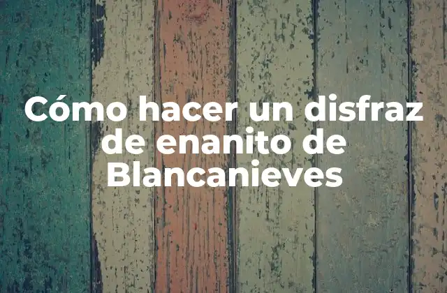 Cómo Hacer un Disfraz de Enanito de Blancanieves 2 Cómo hacer un disfraz de enanito de Blancanieves